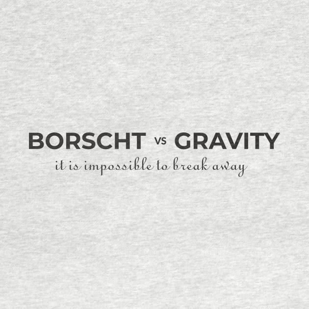 Borscht vs Gravity by aceofspace